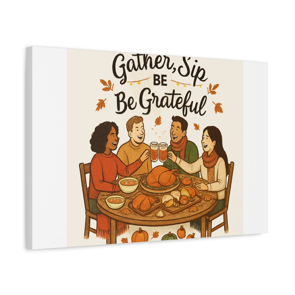 Gather, Sip, Be Grateful Canvas — Thanksgiving Wall Art