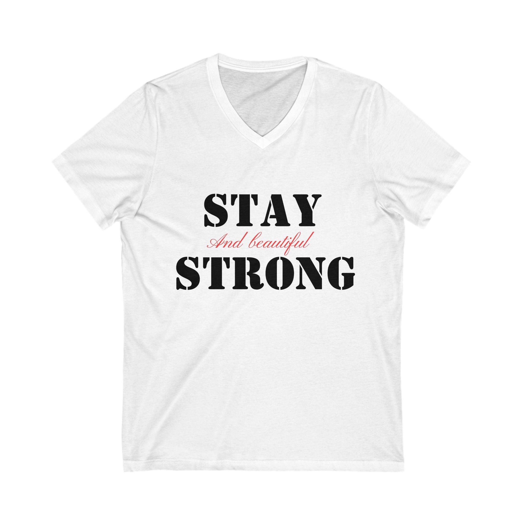 V-Neck Tee, Stay Strong and Beautiful Shirt, Unisex T-shirt, Short Sleeve Top, Inspirational Graphic Tee, Fitness Shirt