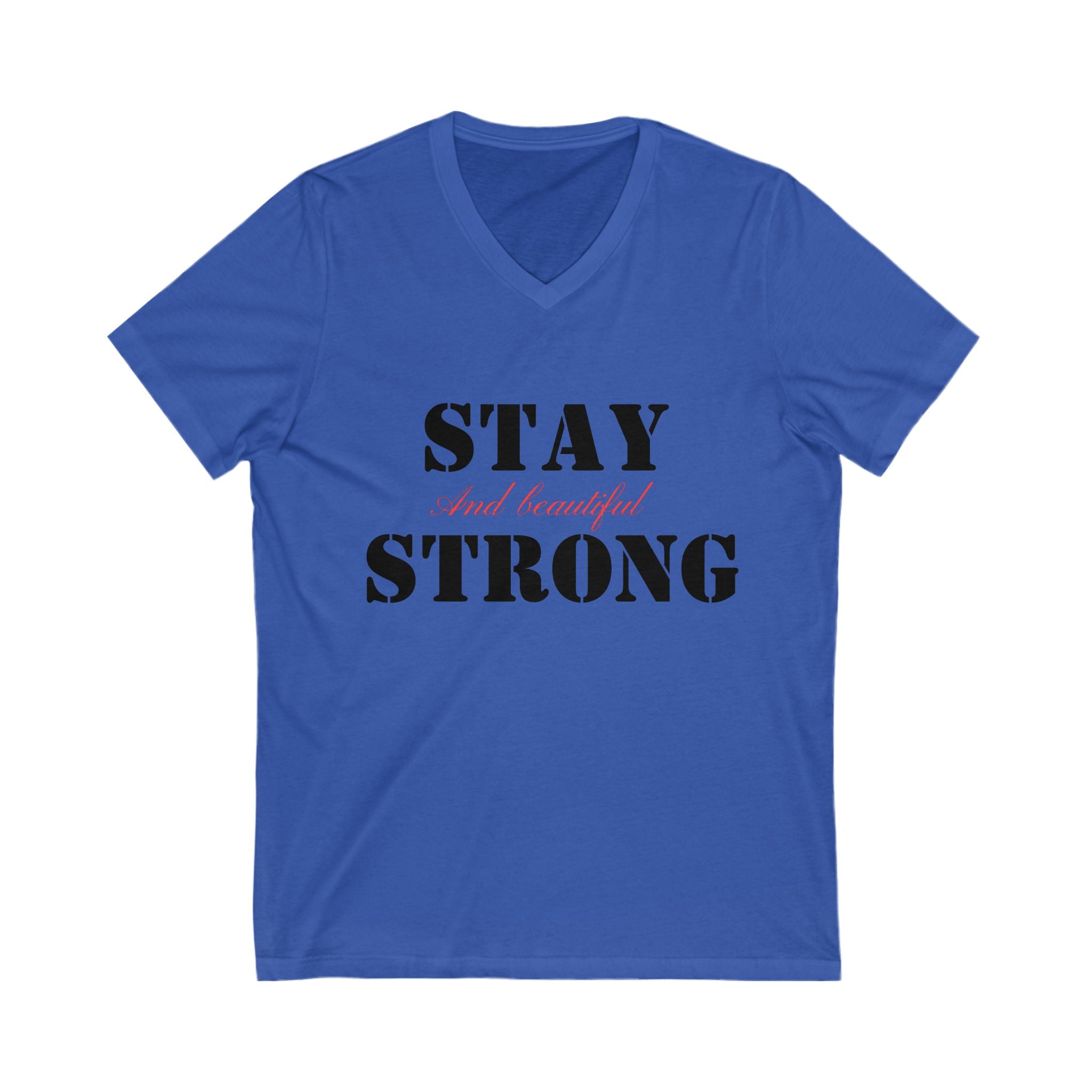 V-Neck Tee, Stay Strong and Beautiful Shirt, Unisex T-shirt, Short Sleeve Top, Inspirational Graphic Tee, Fitness Shirt