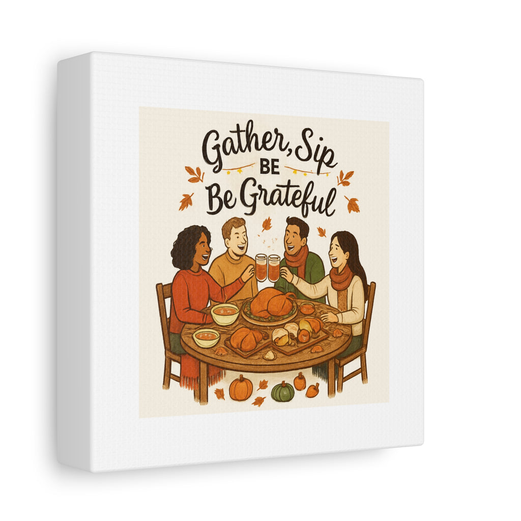 Gather, Sip, Be Grateful Canvas — Thanksgiving Wall Art