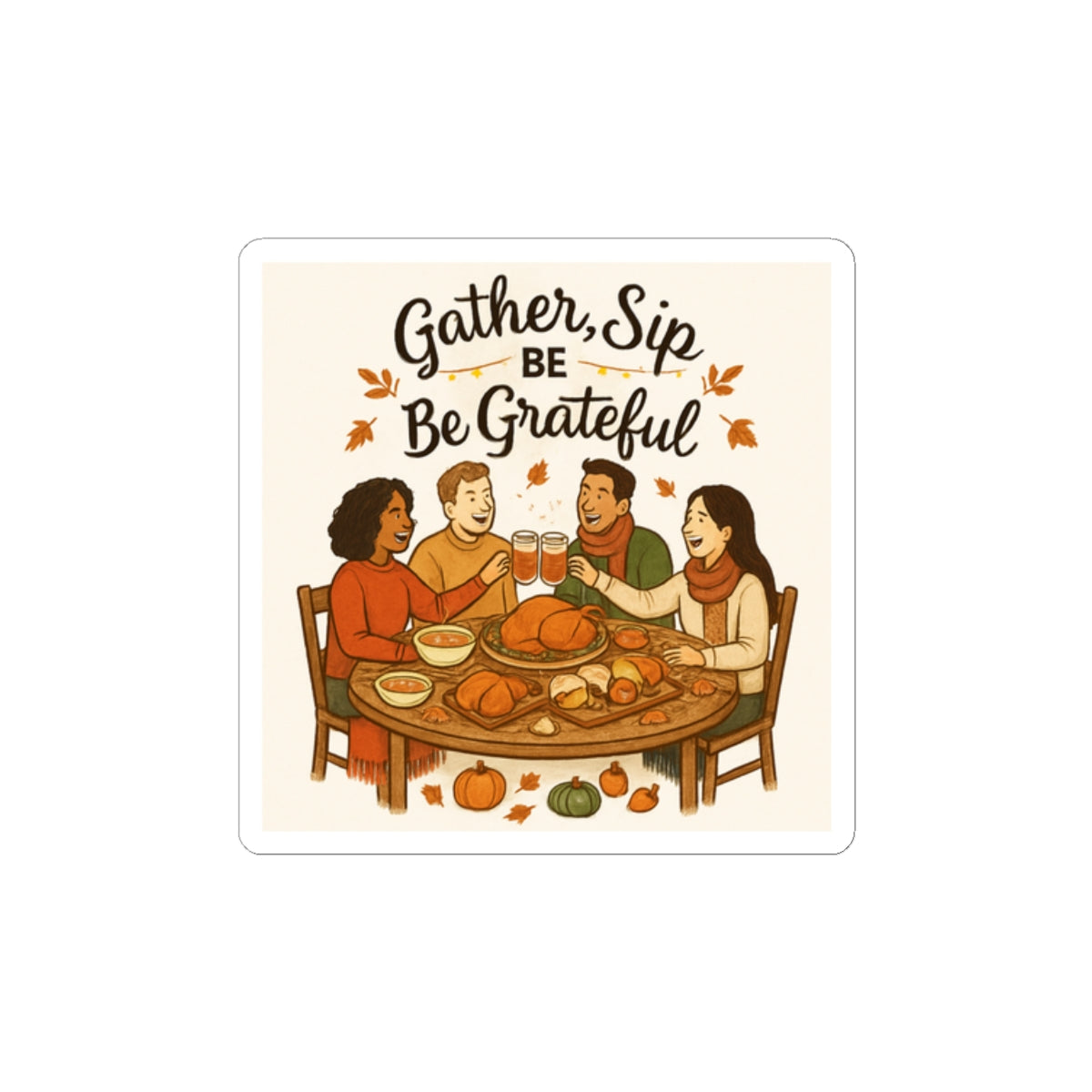 Gather, Sip & Be Grateful Thanksgiving Sticker — Fall Friendsgiving Dinner Kiss-Cut