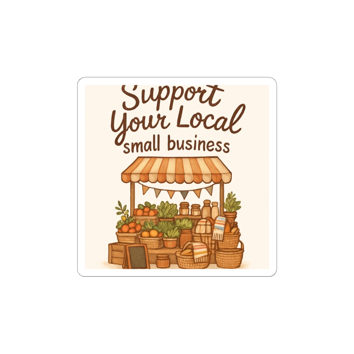 Support Your Local Small Business Sticker — Farmers Market Kiss-Cut Decal
