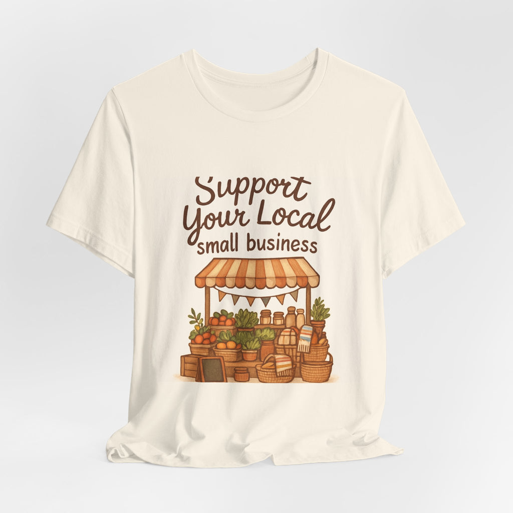 Support Your Local Small Business Tee – Farmers Market Graphic T-Shirt