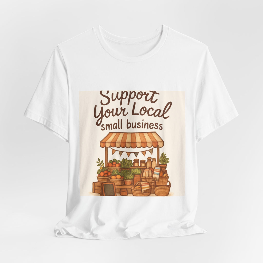 Support Your Local Small Business Tee – Farmers Market Graphic T-Shirt