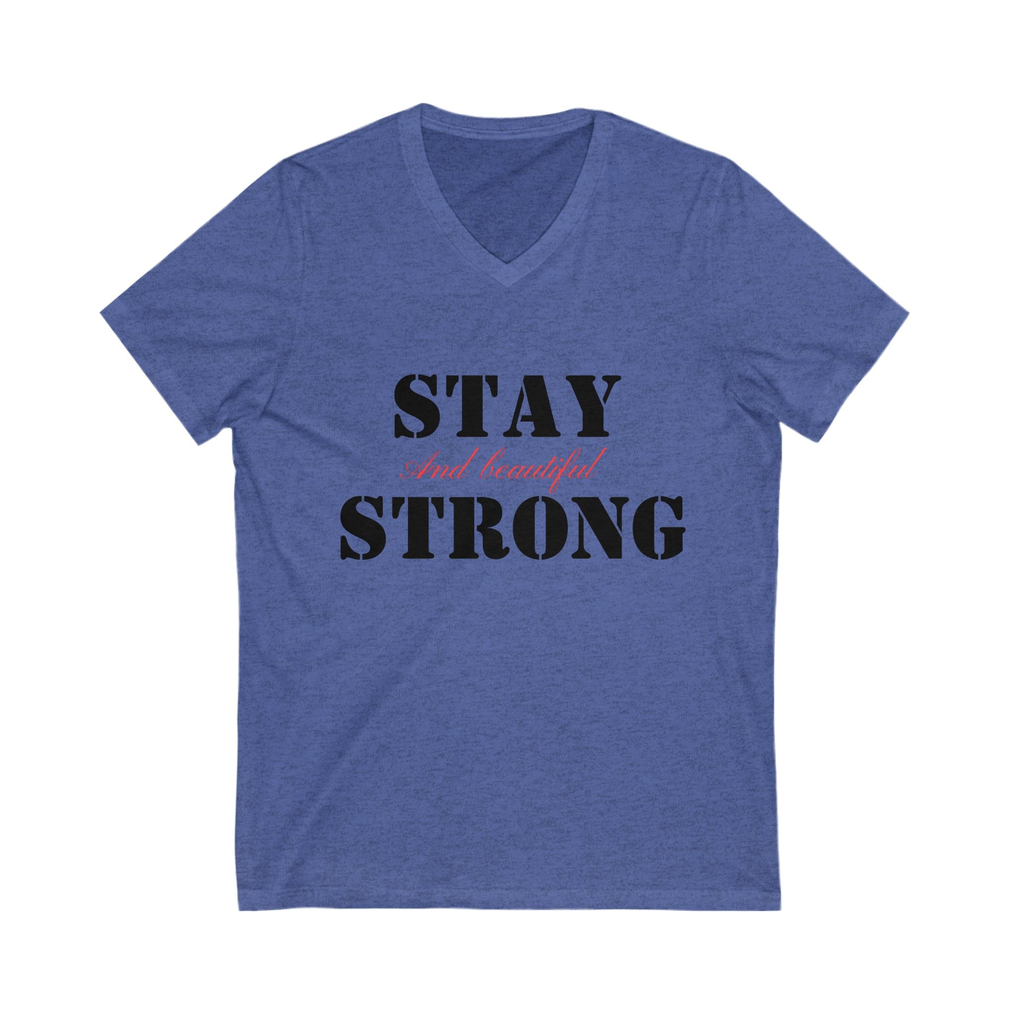 V-Neck Tee, Stay Strong and Beautiful Shirt, Unisex T-shirt, Short Sleeve Top, Inspirational Graphic Tee, Fitness Shirt