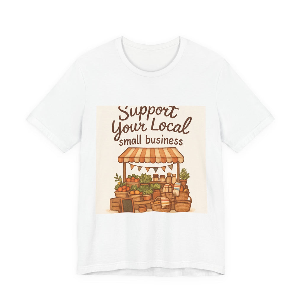 Support Your Local Small Business Tee – Farmers Market Graphic T-Shirt