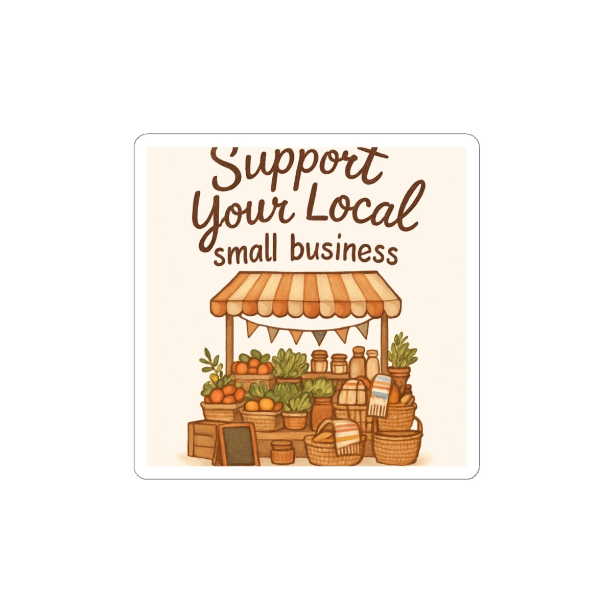 Support Your Local Small Business Sticker — Farmers Market Kiss-Cut Decal