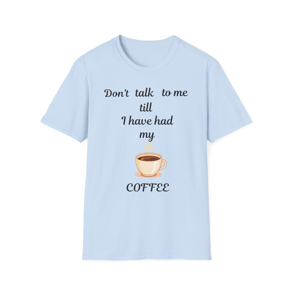 Coffee Lover Unisex T-Shirt, Funny Tee, Coffee Addict Shirt, Cute Coffee Cup Top, Gift for Coffee Lovers, Don't Talk To Me Shirt