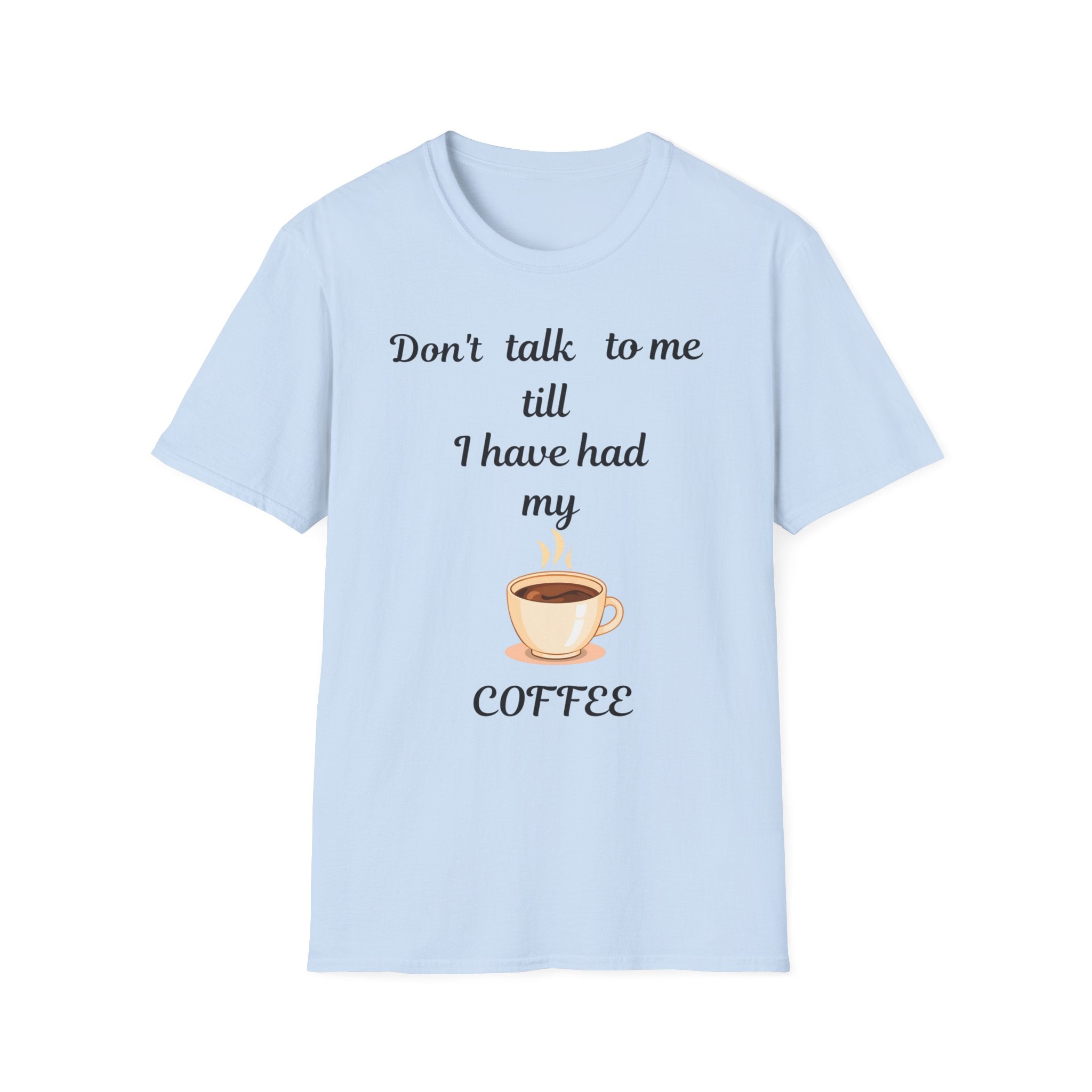 Coffee Lover Unisex T-Shirt, Funny Tee, Coffee Addict Shirt, Cute Coffee Cup Top, Gift for Coffee Lovers, Don't Talk To Me Shirt