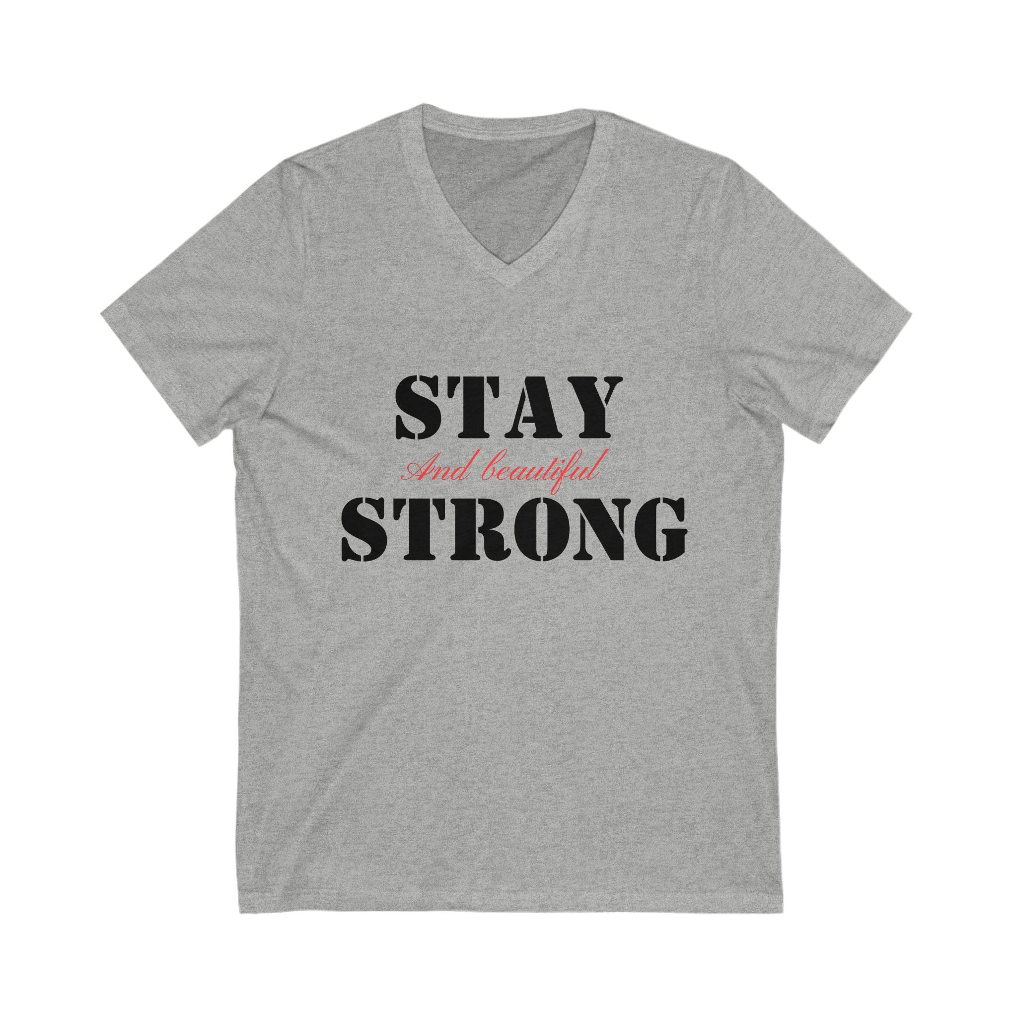 V-Neck Tee, Stay Strong and Beautiful Shirt, Unisex T-shirt, Short Sleeve Top, Inspirational Graphic Tee, Fitness Shirt