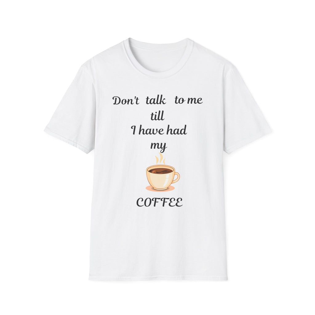 Coffee Lover Unisex T-Shirt, Funny Tee, Coffee Addict Shirt, Cute Coffee Cup Top, Gift for Coffee Lovers, Don't Talk To Me Shirt