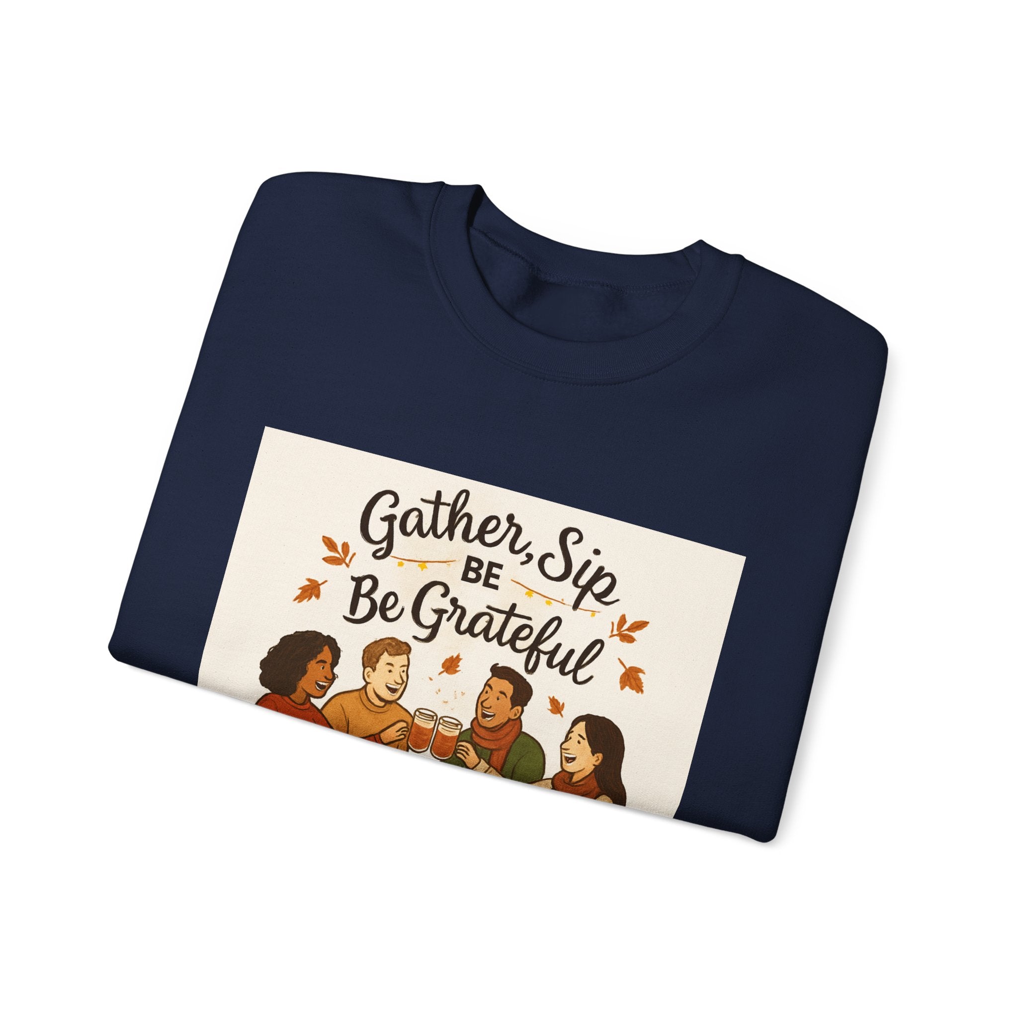 Gather, Sip, Be Grateful Sweatshirt — Thanksgiving Family Dinner Crewneck