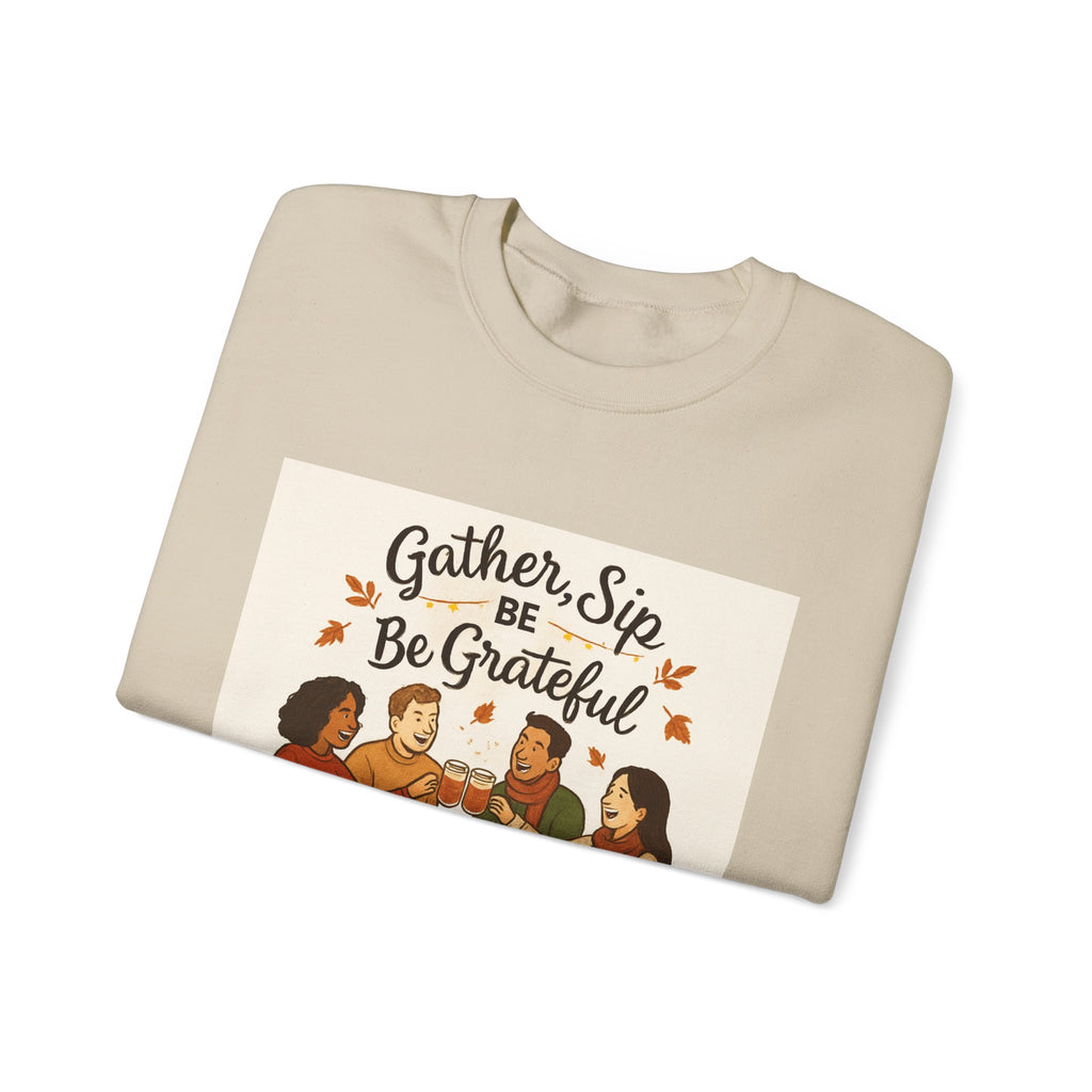 Gather, Sip, Be Grateful Sweatshirt — Thanksgiving Family Dinner Crewneck